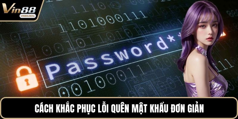 Cách khắc phục lỗi quên mật khẩu đơn giản