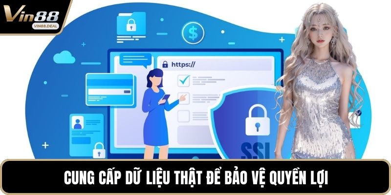 Cung cấp dữ liệu thật để bảo vệ quyền lợi
