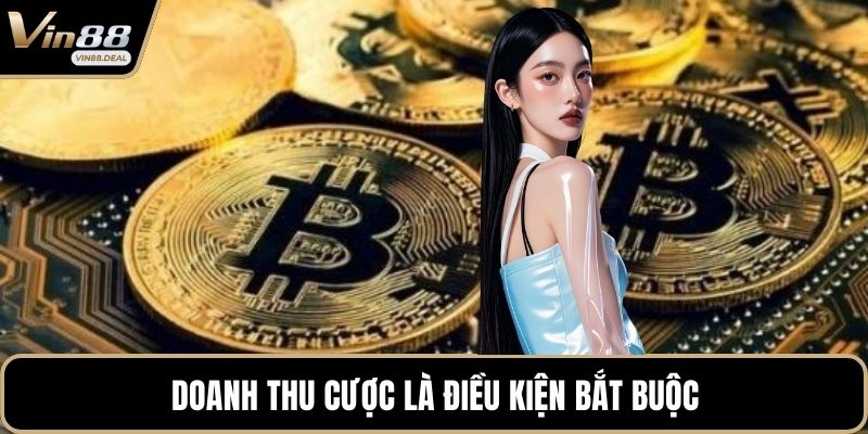 Doanh thu cược là điều kiện bắt buộc