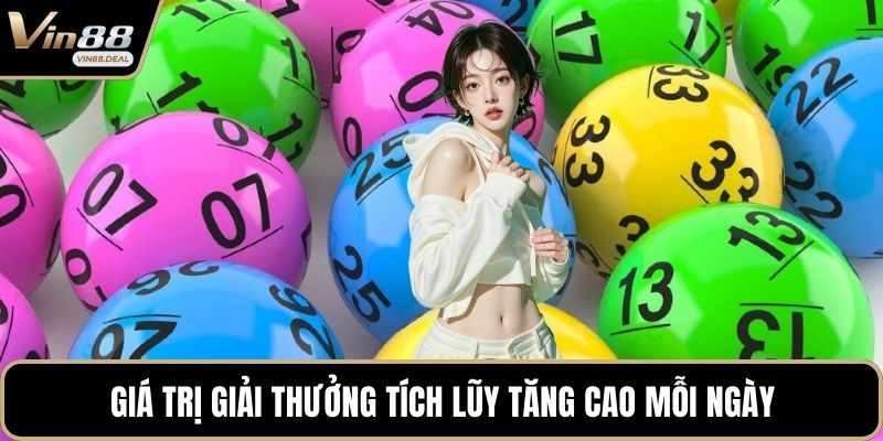 Giá trị giải thưởng tích lũy tăng cao mỗi ngày