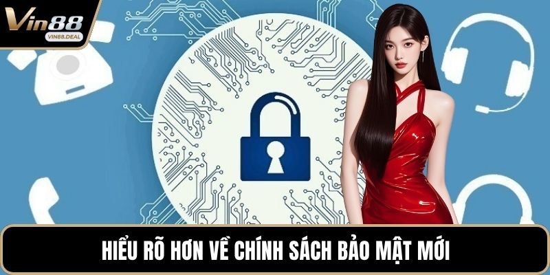 Hiểu rõ hơn về chính sách bảo mật mới