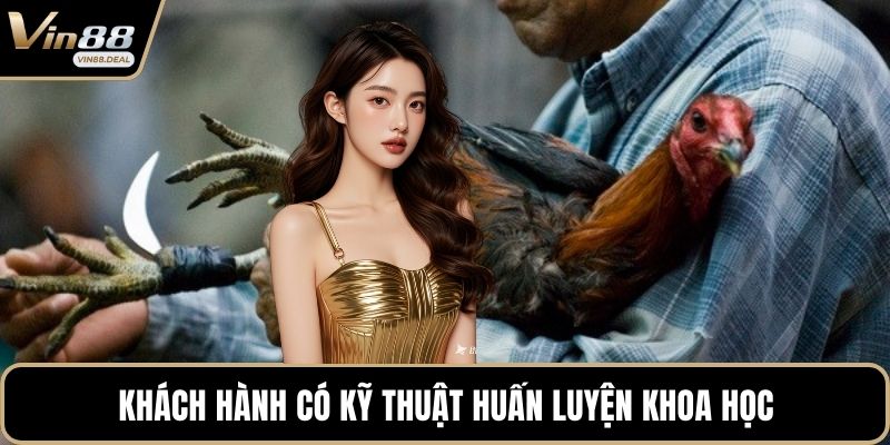 Khách hành có kỹ thuật huấn luyện khoa học