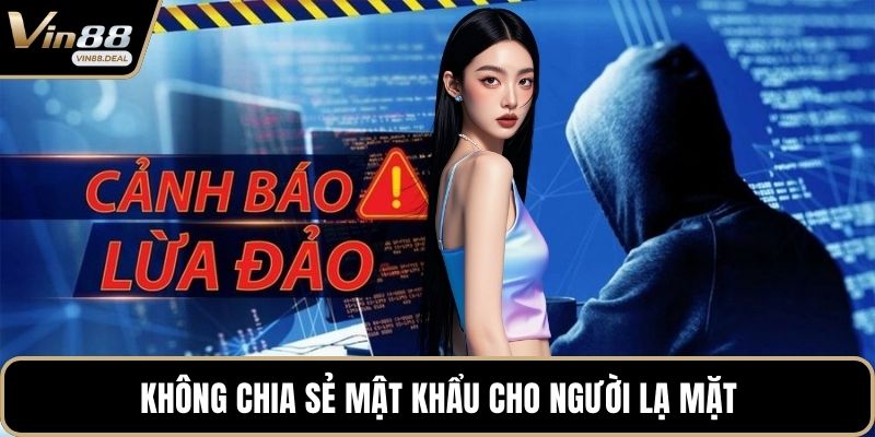 Không chia sẻ mật khẩu cho người lạ mặt