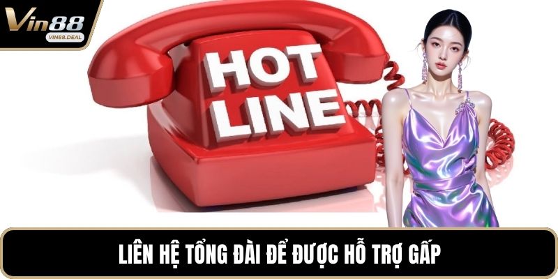 Liên hệ tổng đài để được hỗ trợ gấp