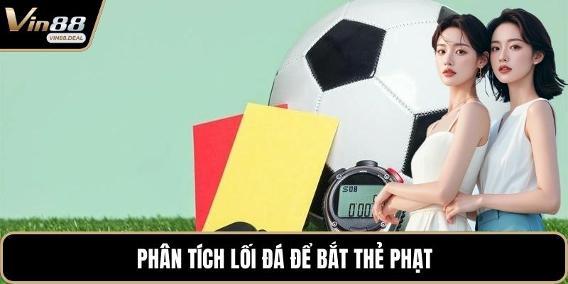 Phân tích lối đá để bắt thẻ phạt