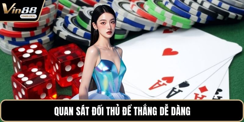 Quan sát đối thủ để thắng dễ dàng