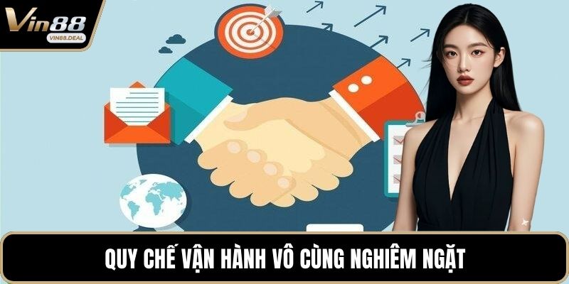 Quy chế vận hành vô cùng nghiêm ngặt