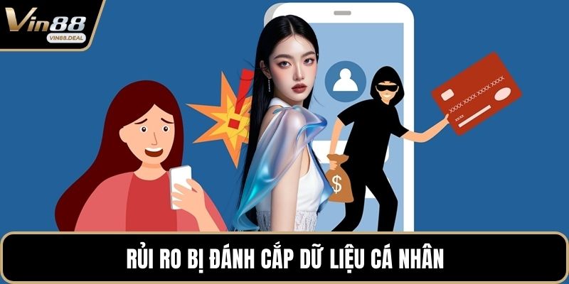 Rủi ro bị đánh cắp dữ liệu cá nhân
