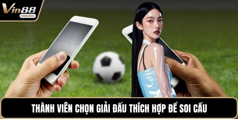 Thành viên chọn giải đấu thích hợp để soi cầu