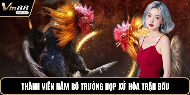 Thành viên nắm rõ trường hợp xử hòa trận đấu