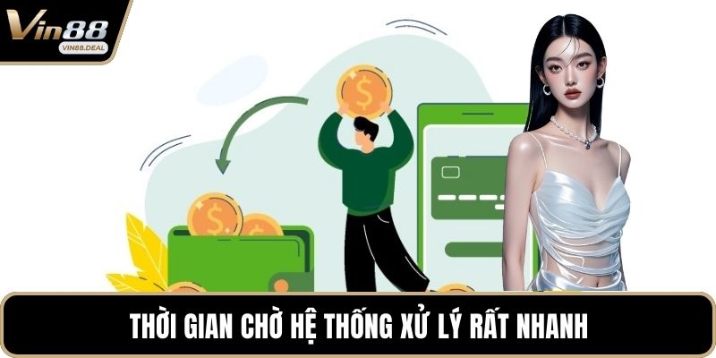 Thời gian chờ hệ thống xử lý rất nhanh