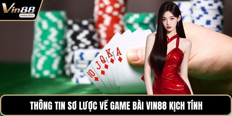 Thông tin sơ lược về game bài VIN88 kịch tính