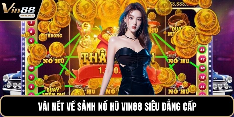 Vài nét về sảnh nổ hũ VIN88 siêu đẳng cấp