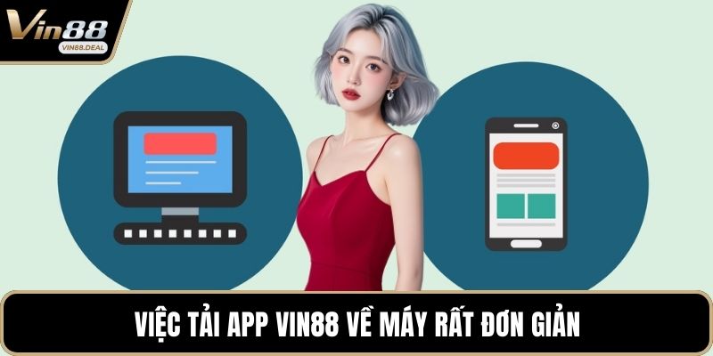 Việc tải app VIN88 về máy rất đơn giản