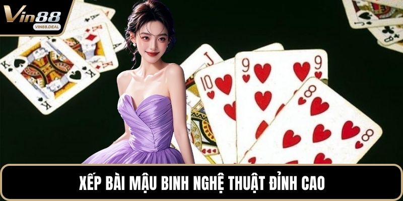 Xếp bài mậu binh nghệ thuật đỉnh cao